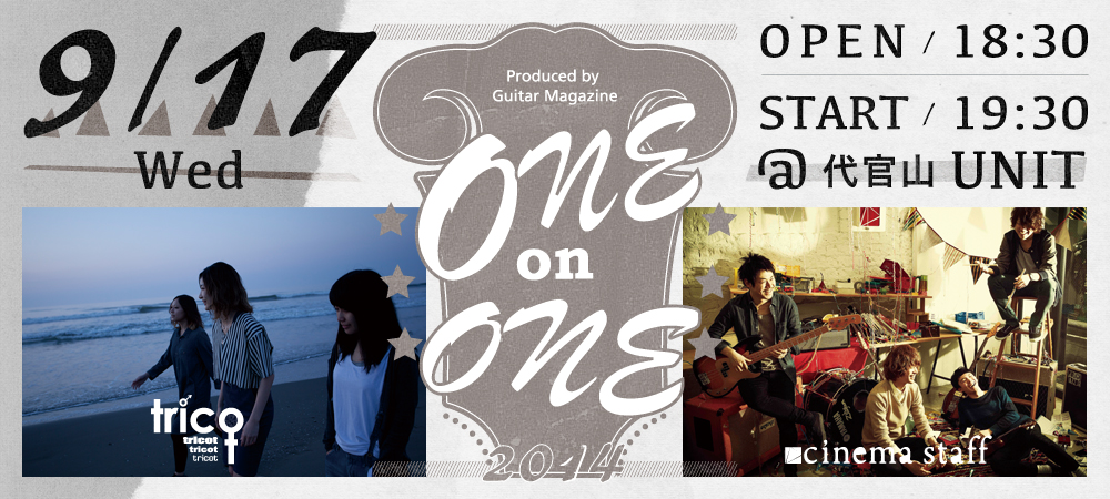 One on One　Produced by Guitar Magazine 出演：tricot / cinema staff 代官山UNIT