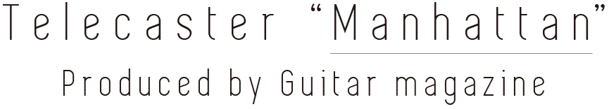 Telecaster “Manhattan” Powerd by Guitar magazine